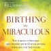 Birthing the Miraculous: